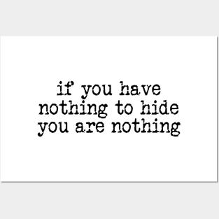 If you have nothing to hide you are nothing Posters and Art